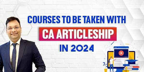           Courses to be Taken Along With CA Articleship in 2024